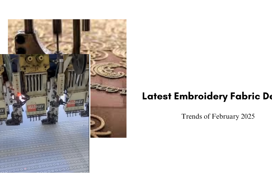 Latest Embroidery Fabric Designs & Trends of February 2025