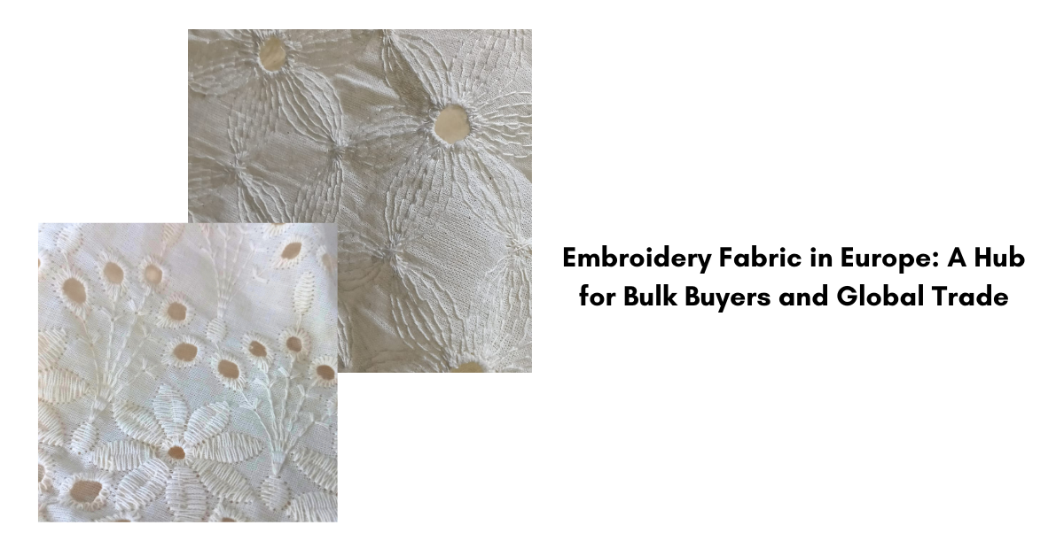 Embroidery Fabrics in Europe: A Hub for Bulk Buyers and Global Trade