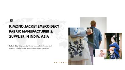 Kimono Jacket Embroidery Fabric Manufacturer & Supplier in India, Asia